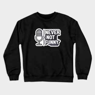 podcast never not funny Crewneck Sweatshirt